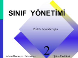 SINIF YÖNETİMİ Prof.Dr. Mustafa Ergün  Afyon Kocatepe Üniversitesi  Eğitim Fakültesi Sınıf yönetimi, öğrencilerin temel psikolojik ihtiyaçlarını anlama ile başlar.