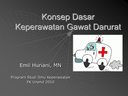 Konsep Dasar Keperawatan Gawat Darurat  Emil Huriani, MN Program Studi Ilmu Keperawatan FK Unand 2010