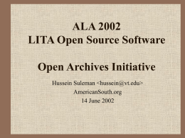 ALA 2002 LITA Open Source Software  Open Archives Initiative Hussein Suleman   AmericanSouth.org 14 June 2002