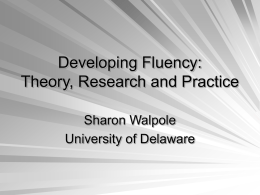 Developing Fluency: Theory, Research and Practice Sharon Walpole University of Delaware Anticipation Guide Yes No Oral reading accuracy is a good predictor of reading comprehension.