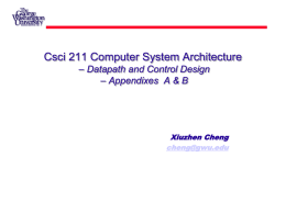 Csci 211 Computer System Architecture – Datapath and Control Design – Appendixes A & B  Xiuzhen Cheng cheng@gwu.edu.
