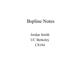 Bspline Notes Jordan Smith UC Berkeley CS184 Outline • Bézier Basis Polynomials – Linear – Quadratic – Cubic  • Uniform Bspline Basis Polynomials – Linear – Quadratic – Cubic  • Uniform Bsplines.