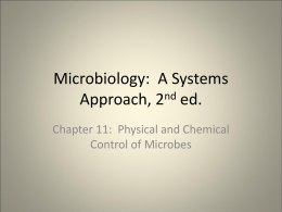 Microbiology: A Systems Approach, 2nd ed. Chapter 11: Physical and Chemical Control of Microbes.