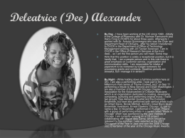 Deleatrice (Dee) Alexander       By Day - I have been working at the UIC since 1990...initially in the College of Pharmacy with Dr.