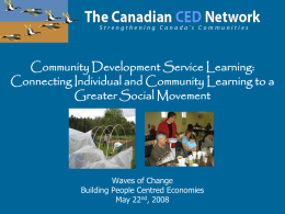 Community Development Service Learning: Connecting Individual and Community Learning to a Greater Social Movement  Waves of Change Building People Centred Economies May 22nd, 2008