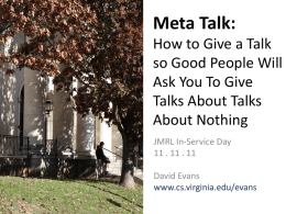 Meta Talk: How to Give a Talk so Good People Will Ask You To Give Talks About Talks About Nothing JMRL In-Service Day 11 .