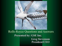 Rolls-Royce Questions and Answers Presented by: GSE Inc. Greg Stevenson President/CEO GSE / HFE Technology  Does GSE’s technology offer us a  way to develop.