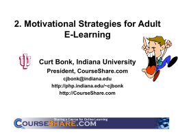 2. Motivational Strategies for Adult E-Learning Curt Bonk, Indiana University President, CourseShare.com cjbonk@indiana.edu http://php.indiana.edu/~cjbonk http://CourseShare.com There is a problem…