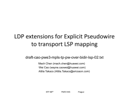 LDP extensions for Explicit Pseudowire to transport LSP mapping draft-cao-pwe3-mpls-tp-pw-over-bidir-lsp-02.txt Mach Chen (mach.chen@huawei.com) Wei Cao (wayne.caowei@huawei.com) Attila Takacs (Attila.Takacs@ericsson.com)  IETF 80th  PWE3 WG  Prague.