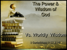 The Power & Wisdom of God  Vs. Worldly Wisdom 1 Corinthians 1:17-2:16 Corinth  - Stronghold of Worldly Wisdom  Roman capital of Achaia – largest city in.