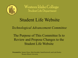 Student Life Website Technological Advancement Committee The Purpose of This Committee Is to Review and Propose Changes to the Student Life Website Presented by: Sameer.