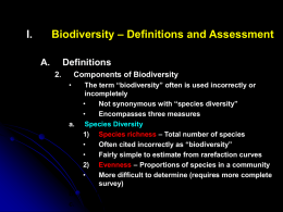Biodiversity – Definitions and Assessment  I. A.  Definitions 2.  Components of Biodiversity •  a.  b. c.  The term “biodiversity” often is used incorrectly or incompletely • Not synonymous with “species diversity” • Encompasses three measures Species.