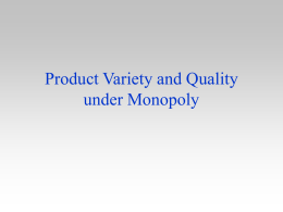 Product Variety and Quality under Monopoly Introduction • Most firms sell more than one product • Products are differentiated in different ways – horizontally  •