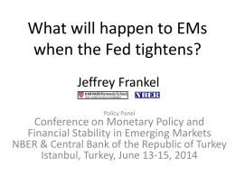 What will happen to EMs when the Fed tightens? Jeffrey Frankel Policy Panel  Conference on Monetary Policy and Financial Stability in Emerging Markets NBER & Central.