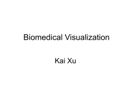 Biomedical Visualization Kai Xu • Introduction • Brief background  • Visualisation in biomedical research • An example • Challenges: data quality, uncertainty, temporal / dynamic, multi-source.