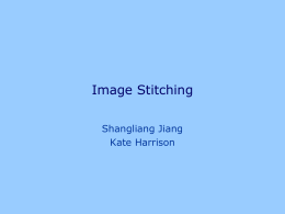 Image Stitching Shangliang Jiang Kate Harrison What is image stitching? What is image stitching?