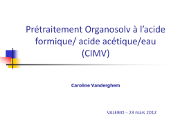 Prétraitement Organosolv à l’acide formique/ acide acétique/eau (CIMV) Caroline Vanderghem  VALEBIO – 23 mars 2012