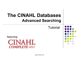 The CINAHL Databases Advanced Searching Tutorial featuring:  support.ebsco.com Welcome to EBSCO’s advanced searching on the CINAHL databases tutorial, featuring CINAHL Complete, the most comprehensive resource.