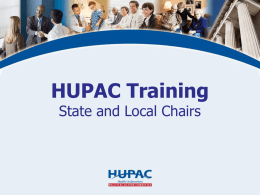 HUPAC Training State and Local Chairs What is HUPAC? • The Health Underwriters Political Action Committee (HUPAC) is NAHU’s nonpartisan political action committee • The.