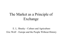 The Market as a Principle of Exchange E. L. Shusky - Culture and Agriculture Eric Wolf – Europe and the People Without History.