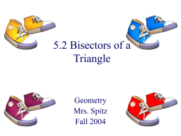 5.2 Bisectors of a Triangle  Geometry Mrs. Spitz Fall 2004 Objectives • Use properties of perpendicular bisectors of a triangle as applied in Example 1. • Use.