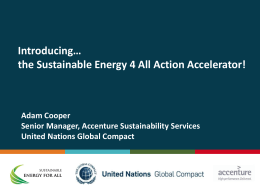 Introducing… the Sustainable Energy 4 All Action Accelerator!  Adam Cooper Senior Manager, Accenture Sustainability Services United Nations Global Compact.