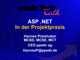 ASP .NET In der Projektpraxis Hannes Preishuber MCSD, MCSE, MCT CEO ppedv ag HannesP@ppedv.de Agenda         Active Server Pages eine Success Story Warum wechseln ASP .NET was ists ASP .NET.
