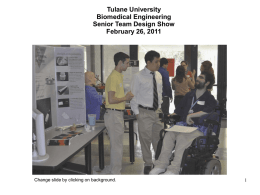 Tulane University Biomedical Engineering Senior Team Design Show February 26, 2011  Change slide by clicking on background.