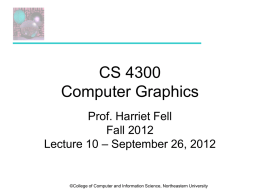 CS 4300 Computer Graphics Prof. Harriet Fell Fall 2012 Lecture 10 – September 26, 2012  ©College of Computer and Information Science, Northeastern University.