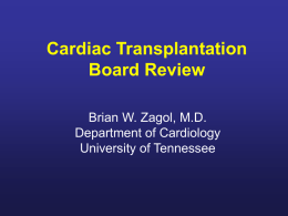 Cardiac Transplantation Board Review Brian W. Zagol, M.D. Department of Cardiology University of Tennessee.