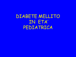 DIABETE MELLITO IN ETA’ PEDIATRICA Criteri di diagnosi Sintomi di diabete e/o glucosio plasmatico >200mg/dl glicemia a digiuno > 126 mg/dl glicemia 2 h >200