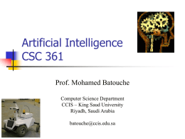 Artificial Intelligence CSC 361 Prof. Mohamed Batouche Computer Science Department CCIS – King Saud University Riyadh, Saudi Arabia batouche@ccis.edu.sa.