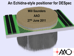 An Echidna-style positioner for DESpec Will Saunders AAO 27th June 2011 General considerations • DESpec requires ~4000 fibres over 450mm focal plane: Nfibres = 1832