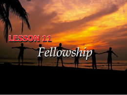 Lesson 11: Fellowship A.  Who are included in the Fellowship? Acts 2:41,  Those who accepted his message were baptized, and about three thousand were added to.