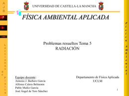 UNIVERSIDAD DE CASTILLA-LA MANCHA  FÍSICA AMBIENTAL APLICADA F í s i c a  Problemas resueltos Tema 5 RADIACIÓN  Equipo docente: Antonio J.