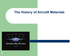 The History of Aircraft Materials The History of Aircraft Materials   Questions to answer in this module… – – – –  What is the brief history of.