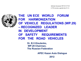 Informal document WP.29-157-03 (157th session, agenda item 8.11)  THE UN ECE WORLD FORUM FOR HARMONIZATION OF VEHICLE REGULATIONS (WP.29) – RECOGNIZED LEADER IN DEVELOPMENT OF SAFETY REQUIREMENTS FOR.