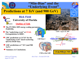 “Min-Bias” and the “Underlying Event” Predictions at 7 TeV (and 900 GeV) Rick Field University of Florida Outline of Talk  The PYTHIA MPI energy scaling.