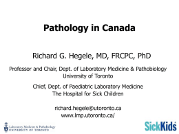 Pathology in Canada Richard G. Hegele, MD, FRCPC, PhD Professor and Chair, Dept.