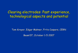 Clearing electrodes: Past experience, technological aspects and potential  Tom Kroyer, Edgar Mahner, Fritz Caspers, CERN Beam’07, October 1-5 2007