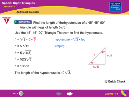 Special Right Triangles LESSON 8-2  Additional Examples  Find the length of the hypotenuse of a 45°-45°-90° triangle with legs of length 5 6. Use the.