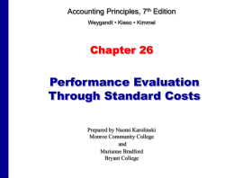 Accounting Principles, 7th Edition Weygandt • Kieso • Kimmel  Chapter 26  Performance Evaluation Through Standard Costs Prepared by Naomi Karolinski Monroe Community College and Marianne Bradford Bryant College.