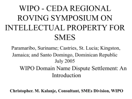 WIPO - CEDA REGIONAL ROVING SYMPOSIUM ON INTELLECTUAL PROPERTY FOR SMES Paramaribo, Suriname; Castries, St.