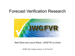 Forecast Verification Research  Beth Ebert and Laurie Wilson, JWGFVR co-chairs WWRP-JSC meeting, Geneva, 21-24 Feb 2011