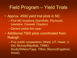 Field Program – Yield Trials • Approx. 4500 yield trial plots in NC – Five NC locations (Sandhills, Plymouth, Lewiston, Caswell, Clayton) – Decent.