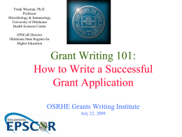 Frank Waxman, Ph.D. Professor Microbiology & Immunology University of Oklahoma Health Sciences Center EPSCoR Director Oklahoma State Regents for Higher Education  Grant Writing 101: How to Write a Successful Grant.