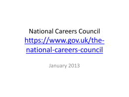 National Careers Council  https://www.gov.uk/thenational-careers-council January 2013 Role of NCC • Provides advice to government on a strategic vision for the national careers service and.