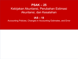 PSAK – 25 Kebijakan Akuntansi, Perubahan Estimasi Akuntansi, dan Kesalahan IAS – 18 Accounting Policies, Changes in Accounting Estimates, and Error.