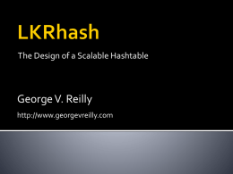 The Design of a Scalable Hashtable  George V. Reilly http://www.georgevreilly.com   LKRhash invented at Microsoft in 1997  Paul (Per-Åke) Larson — Microsoft Research  