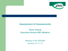 Assessment of Assessments Victor Cotruta Executive Director REC Moldova  Meeting of the WGEMA Geneva, 07.11.13
